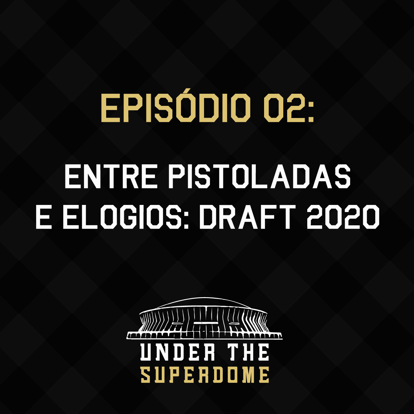 Under the Superdome 002 – Entre pistoladas e elogios: Draft 2020