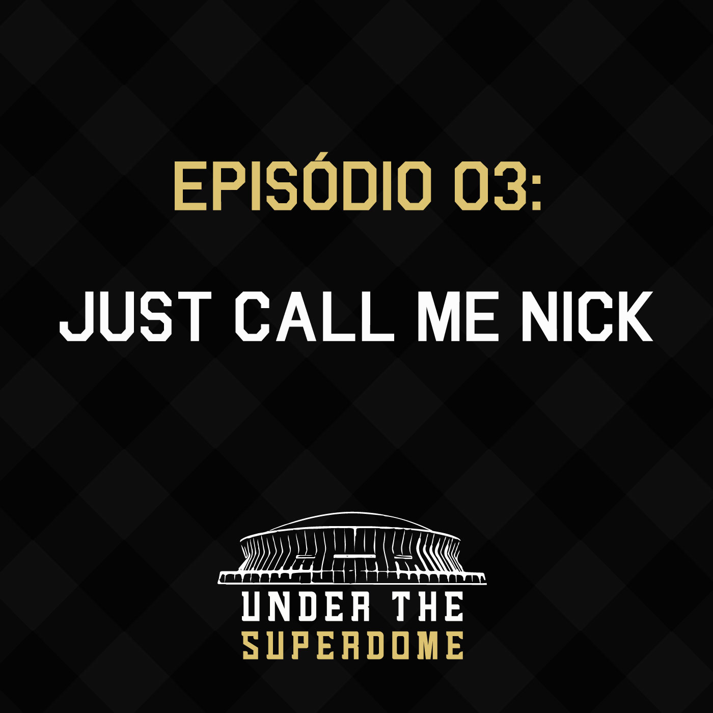 Under the Superdome 003 – Just Call Me Nick
