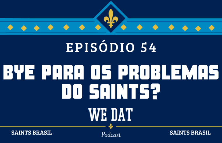 We Dat Podcast #54 – Bye para os Problemas do Saints?