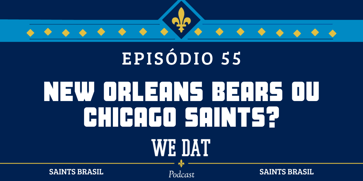 We Dat Podcast #55 - New Orleans Bears ou Chicago Saints?