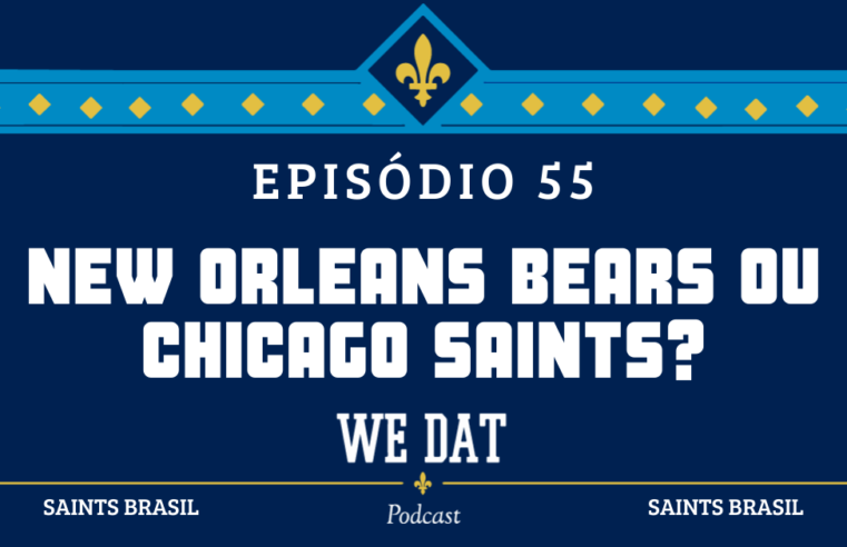 We Dat Podcast #55 – New Orleans Bears ou Chicago Saints?