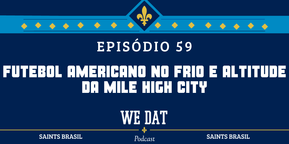 We Dat Podcast #59 - Futebol Americano No Frio E Altitude Da Mile High City