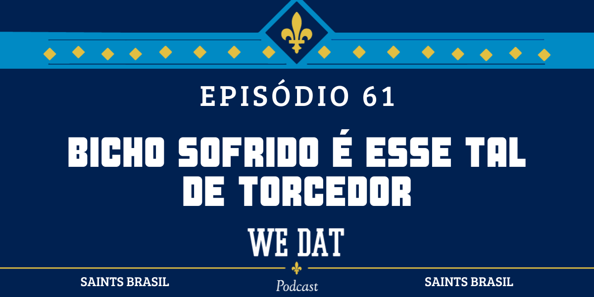We Dat Podcast #61 - Bicho Sofrido é Esse Tal de Torcedor