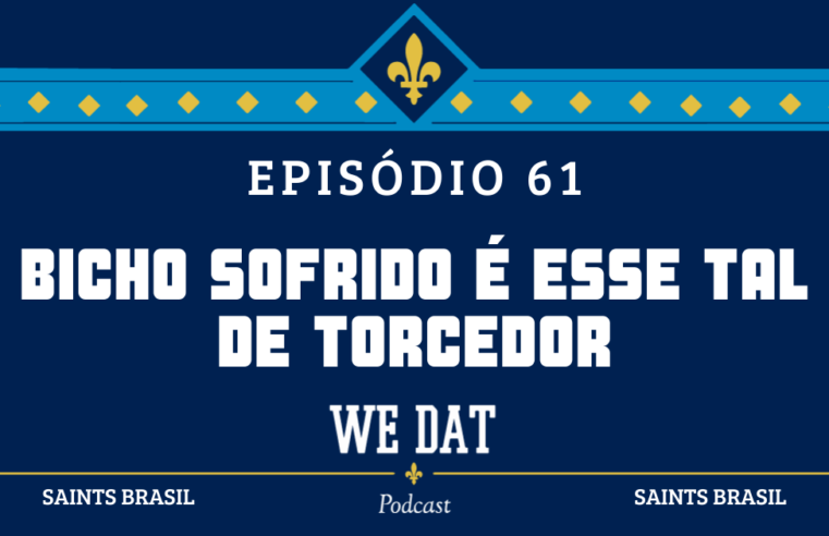 We Dat Podcast #61 – Bicho Sofrido é Esse Tal de Torcedor