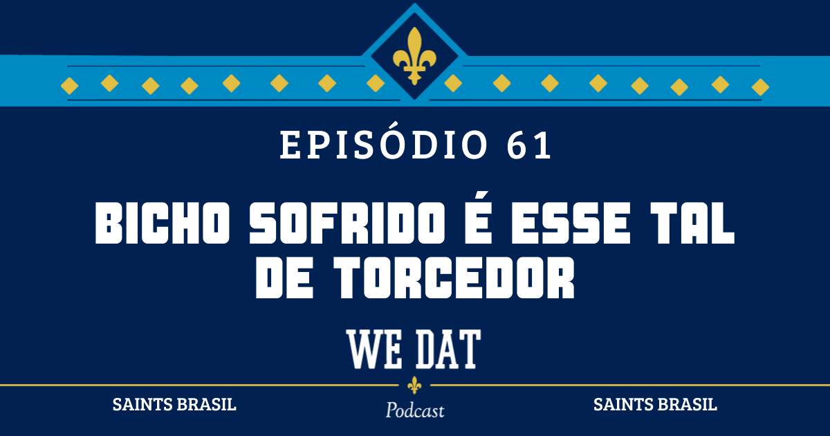 We Dat Podcast #61 – Bicho Sofrido é Esse Tal de Torcedor