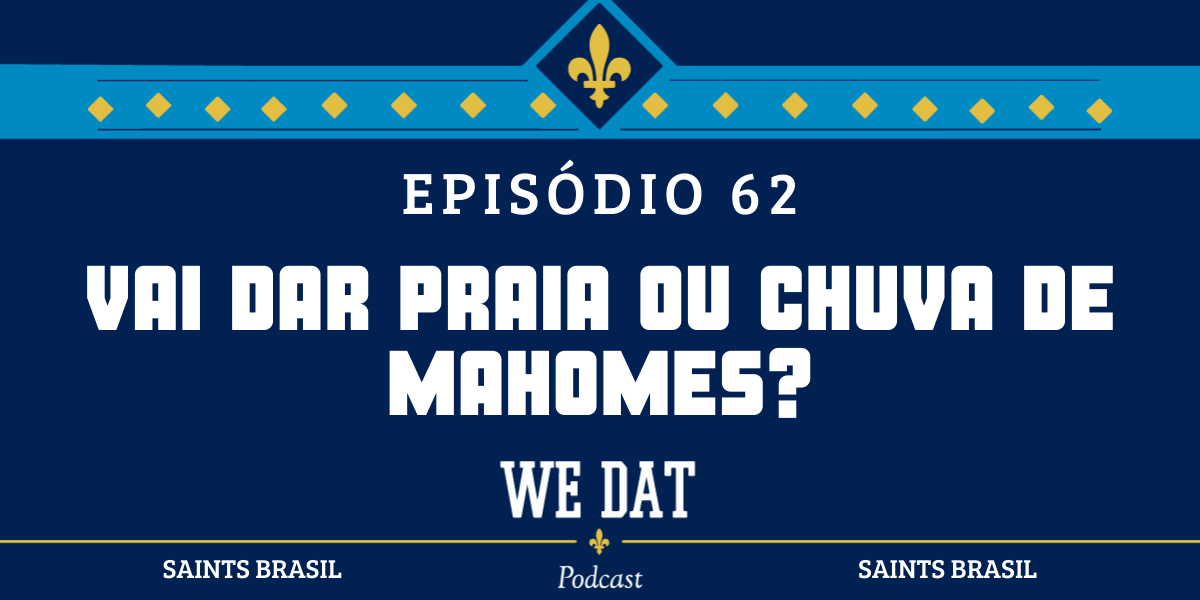 We Dat Podcast #62 - Vai dar praia ou chuva de Mahomes?