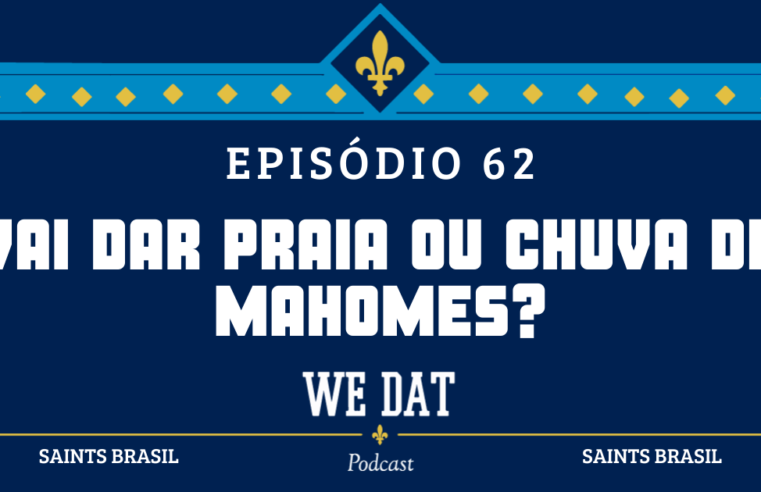 We Dat Podcast #62 – Vai dar praia ou chuva de Mahomes?