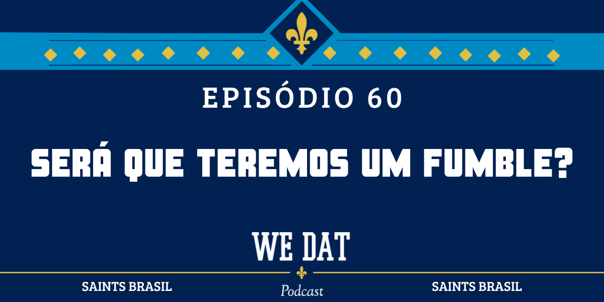 We Dat Podcast #60 - Será que Teremos um Fumble?