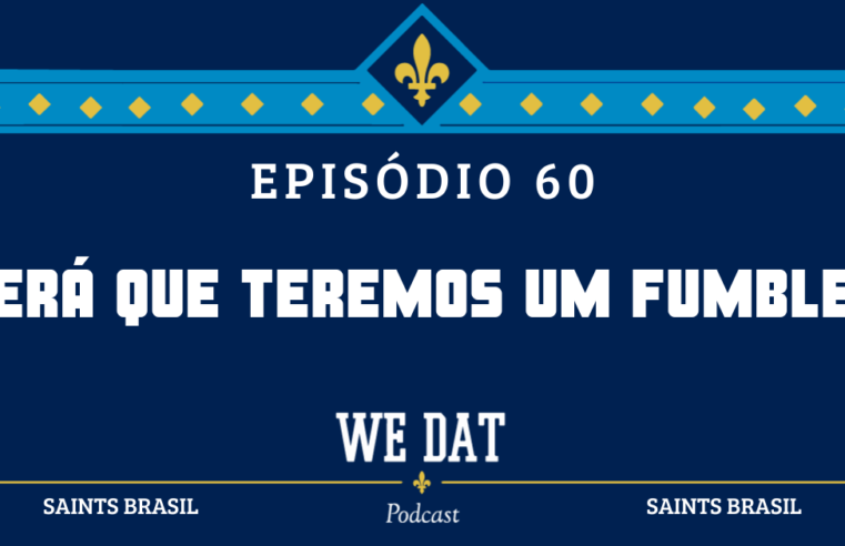 We Dat Podcast #60 – Será que Teremos um Fumble?