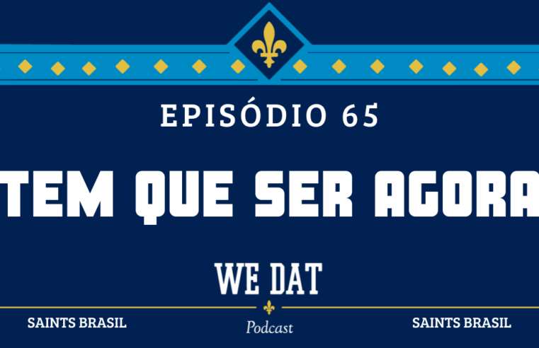 We Dat Podcast #65 – Tem Que Ser Agora