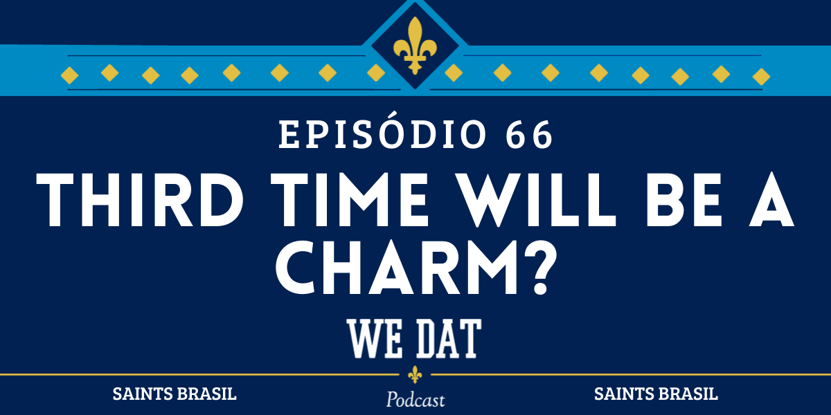 We Dat Podcast #66 - Third Time Will Be A Charm?