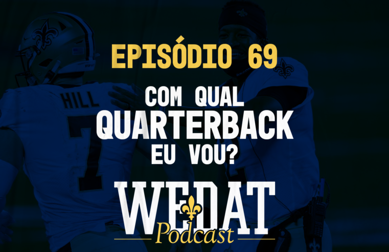 WE DAT PODCAST #69 – Com Qual Quarterback eu Vou?