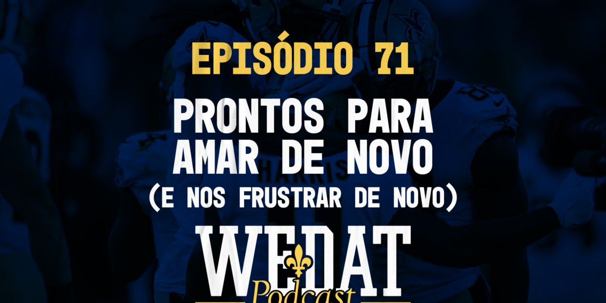 WE DAT PODCAST #71  - Prontos Para Amar de Novo (E Nos Frustrar de Novo)