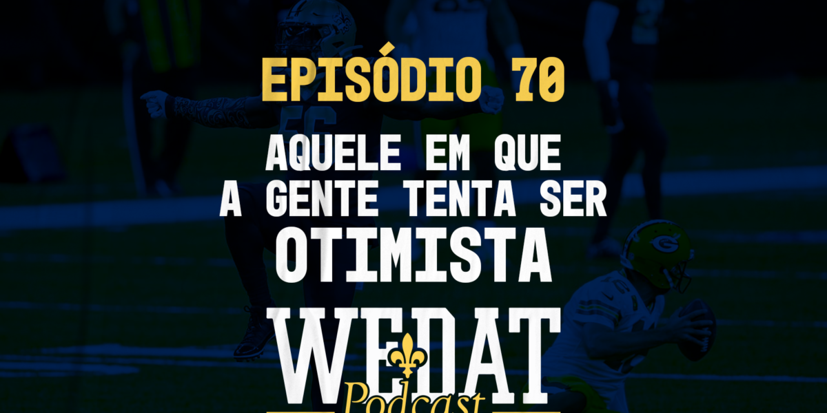 WE DAT PODCAST #70 - Aquele em que a gente tenta ser otimista