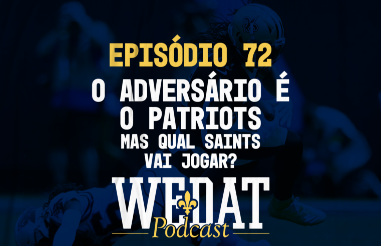 WE DAT PODCAST #72 – O Adversário é o Patriots. Mas Qual Saints Vai Jogar?