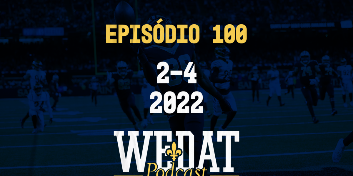 We Dat Podcast #100 - 2-4|2022