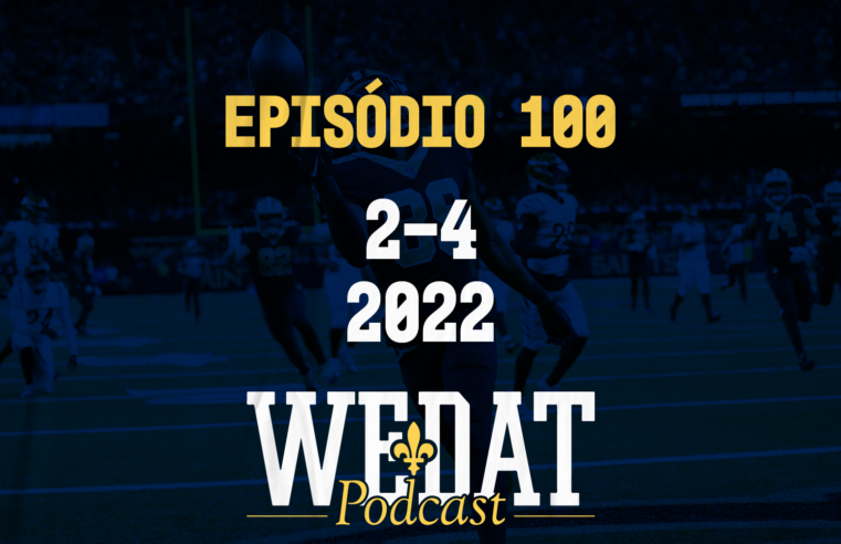 We Dat Podcast #100 – 2-4|2022