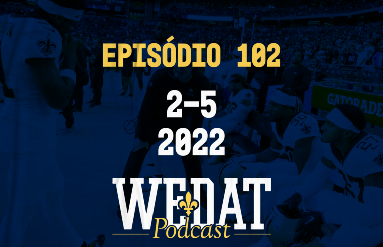 We Dat Podcast #102 – 2-5|2022