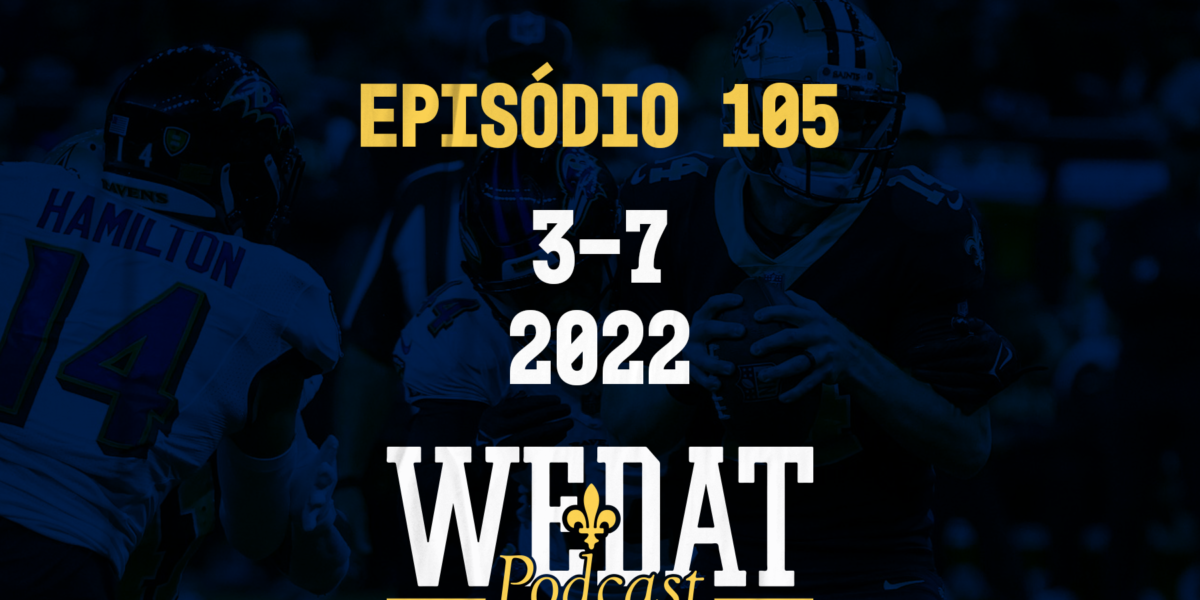 We Dat Podcast #105 - 3-7|2022