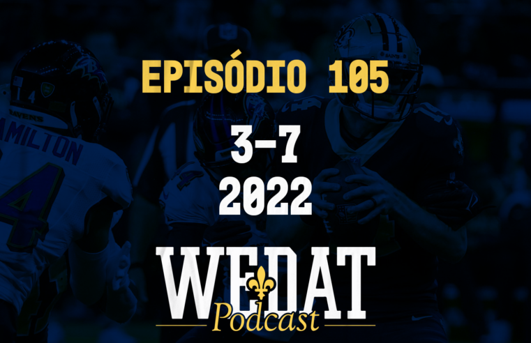 We Dat Podcast #105 – 3-7|2022