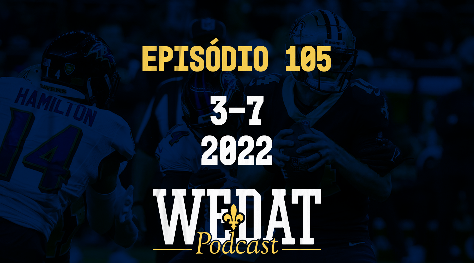 We Dat Podcast #105 – 3-7|2022