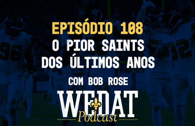 We Dat Podcast #108 – O Pior Saints dos Últimos Anos