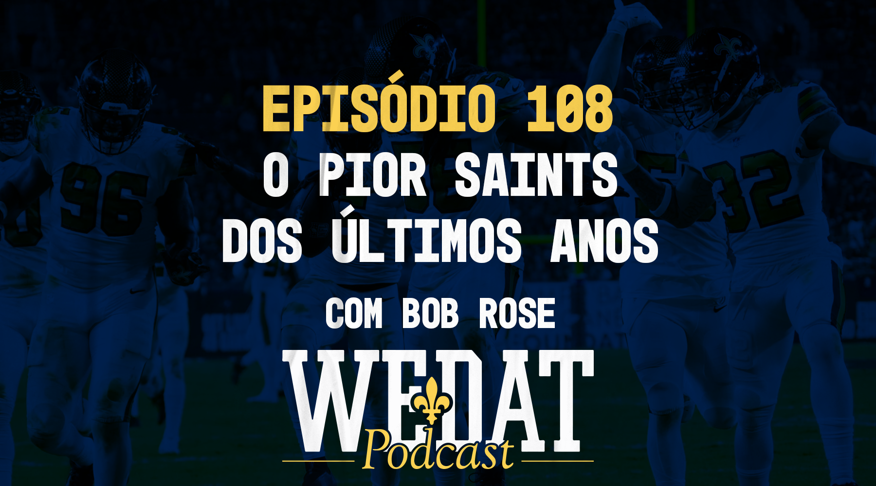 We Dat Podcast #108 – O Pior Saints dos Últimos Anos