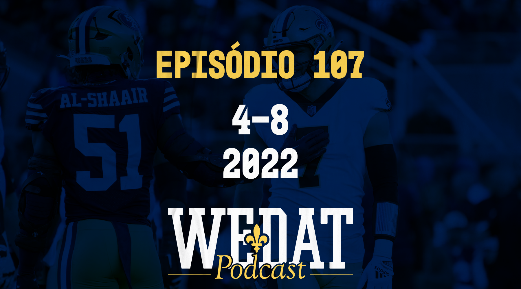 We Dat Podcast #107 – 4-8|2022