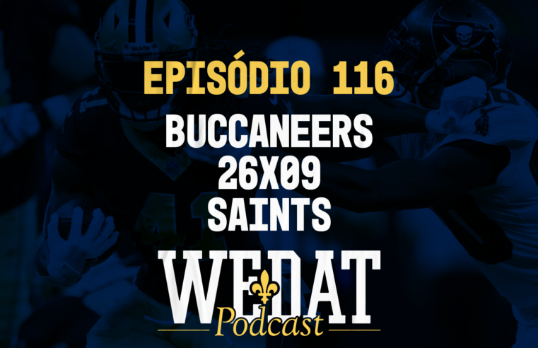 We Dat Podcast #116 – Buccaneers 26×09 Saints