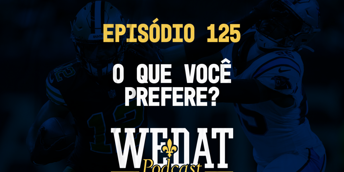 We Dat Podcast #125 - O Que Você Prefere?