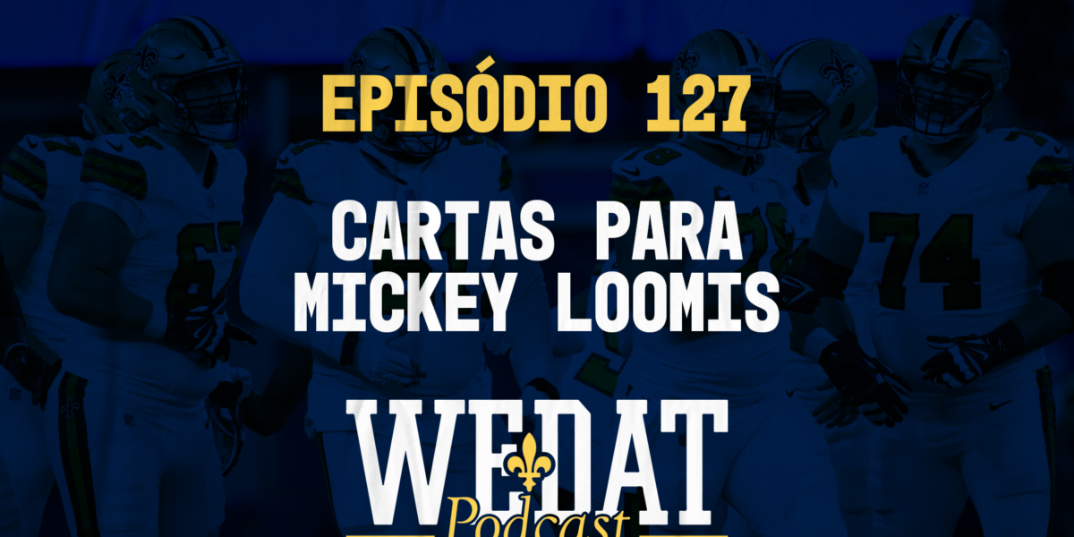 We Dat Podcast #127 - Cartas para Mickey Loomis