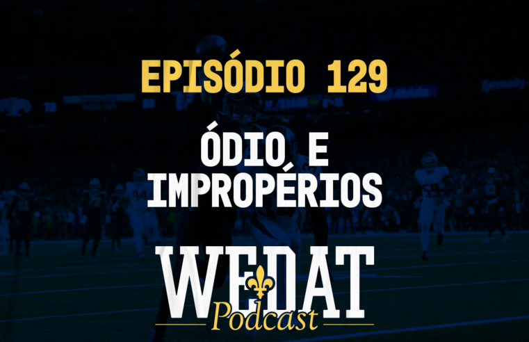 We Dat Podcast #129 – Ódio e Impropérios