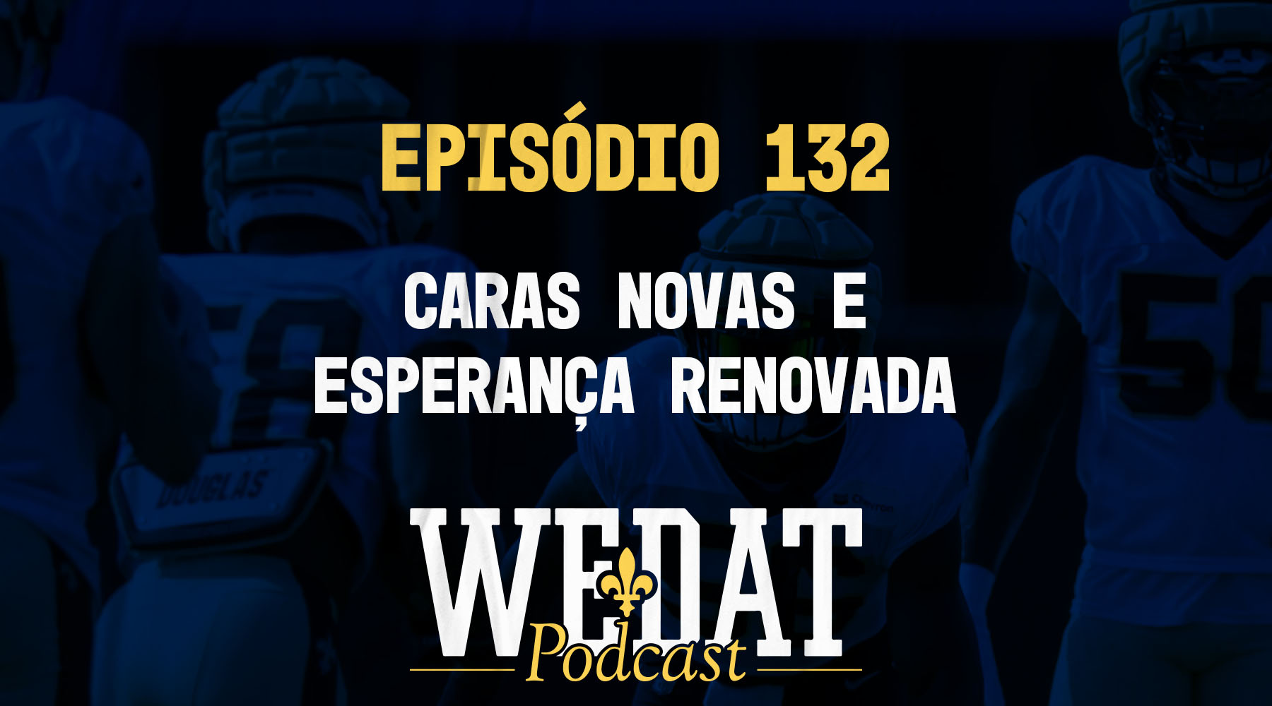 We Dat Podcast #132 – Caras Novas e Esperança Renovada