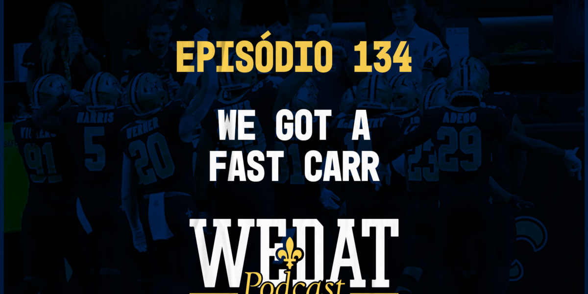 We Dat Podcast #134 - We Got a Fast Carr