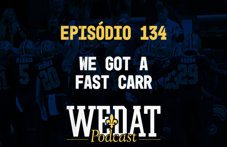 We Dat Podcast #134 – We Got a Fast Carr