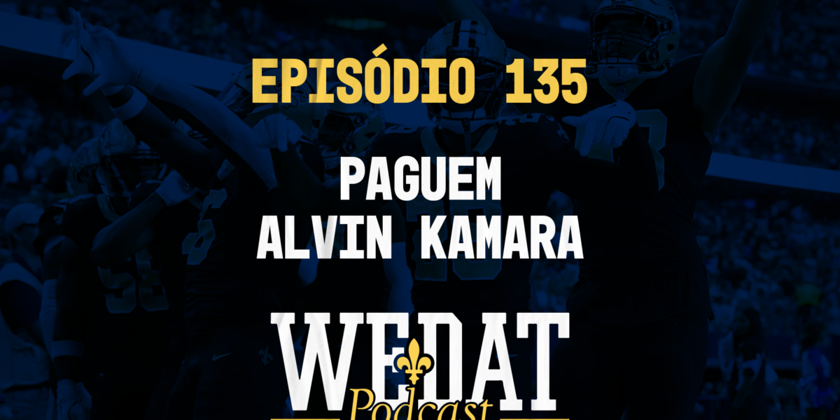 We Dat Podcast #135 - Paguem Alvin Kamara