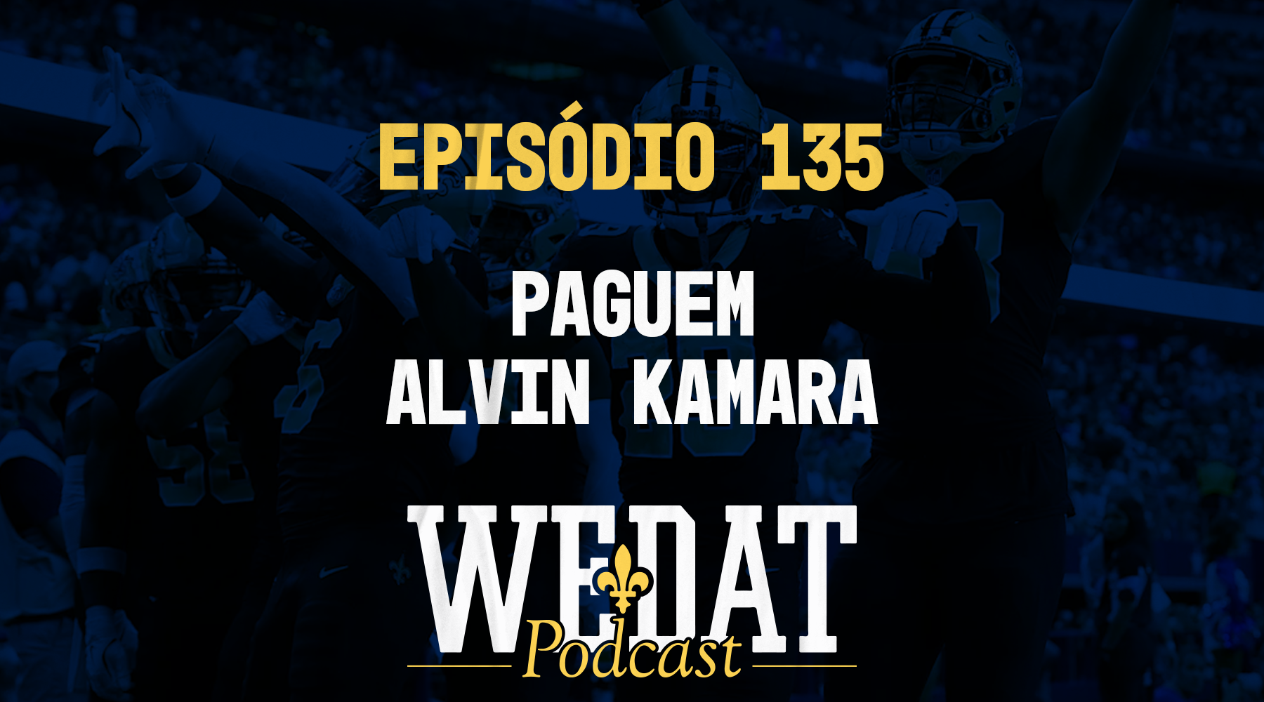 We Dat Podcast #135 – Paguem Alvin Kamara