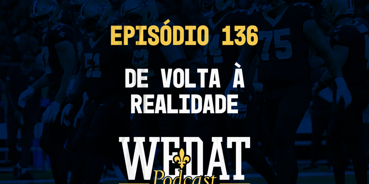 We Dat Podcast #136 - De Volta À Realidade