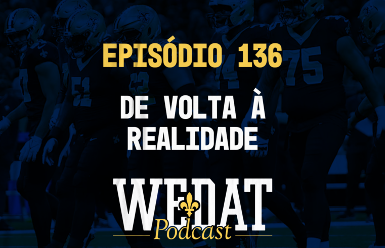 We Dat Podcast #136 – De Volta À Realidade