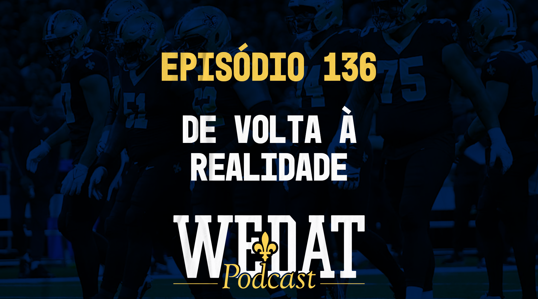 We Dat Podcast #136 – De Volta À Realidade