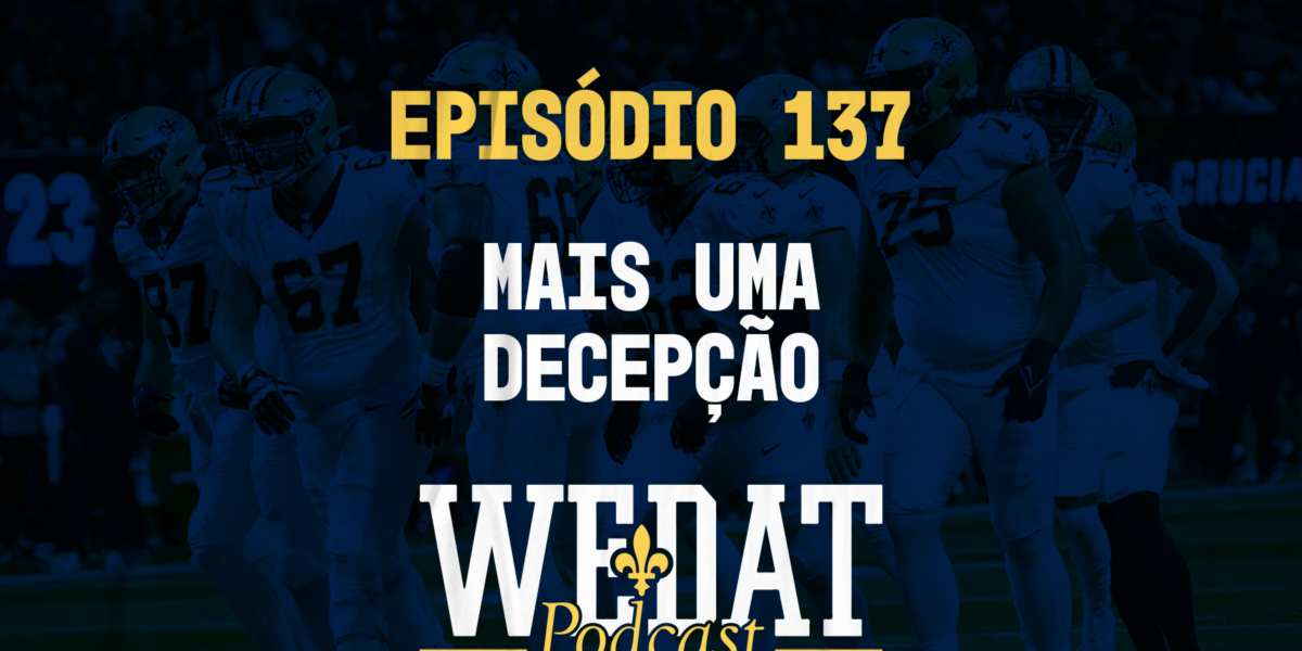 We Dat Podcast #137 - Mais uma decepção