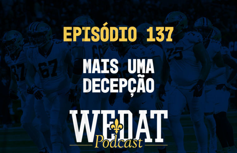 We Dat Podcast #137 – Mais uma decepção