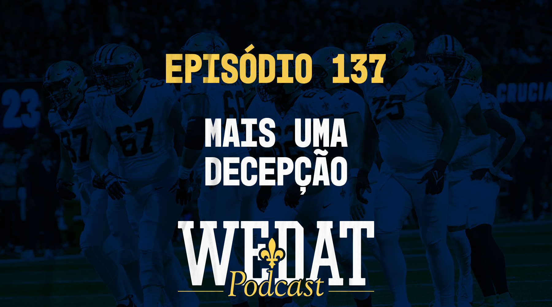 We Dat Podcast #137 – Mais uma decepção