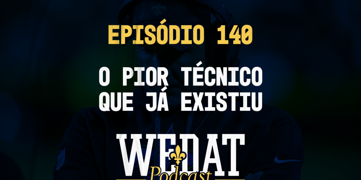 We Dat Podcast #140 - O Pior Técnico que já Existiu
